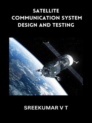 cover image of Satellite Communication System Design and Testing